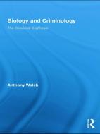 Biology and Criminology di Anthony (Boise State University Walsh edito da Taylor & Francis Ltd