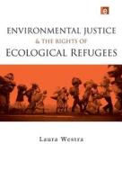 Environmental Justice And The Rights Of Ecological Refugees di Laura Westra edito da Taylor & Francis Ltd