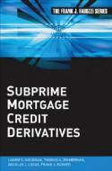 Subprime Mortgage Credit Derivatives di Laurie S. Goodman, Thomas A. Zimmerman, Douglas J. Lucas, Frank J. Fabozzi, Shumin Li edito da John Wiley And Sons Ltd