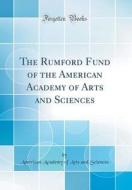 The Rumford Fund of the American Academy of Arts and Sciences (Classic Reprint) di American Academy of Arts and Sciences edito da Forgotten Books