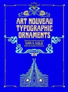Art Nouveau Typographic Ornaments di Dan X. Solo edito da DOVER PUBN INC