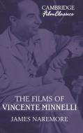The Films of Vincente Minnelli di James Naremore edito da Cambridge University Press
