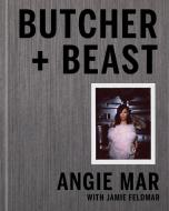 Butcher and Beast: Mastering the Art of Meat: A Cookbook di Angie Mar edito da POTTER CLARKSON N
