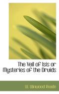 The Veil Of Isis Or Mysteries Of The Druids di William Winwood Reade edito da Bibliolife