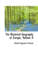 The Historical Geography Of Europe, Volume Ii di Edward Augustus Freeman edito da Bibliolife