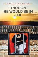 I Thought He Would Be in Jail di Steve Taylor edito da Stevetaylorbooks