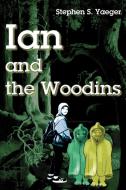 Ian and the Woodins di Stephen S. Yaeger edito da iUniverse