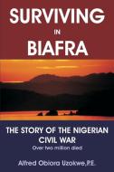 Surviving in Biafra di Alfred Obiora Uzokwe edito da iUniverse