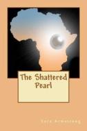 The Shattered Pearl di Sara L. Armstrong edito da Sara L. Armstrong Enterprises