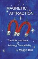 Magnetic Attraction the Little Handbook of Astrology Compatibility di Maggie Bird edito da DODO PR