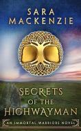 Secrets of the Highwayman: An Immortal Warriors Novel di Sara Mackenzie edito da LIGHTNING SOURCE INC
