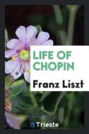 Life of Chopin di Martin I. J. Griffin edito da LIGHTNING SOURCE INC
