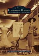 Remembering Hudson's: The Grand Dame of Detroit Retailing di Michael Hauser, Marianne Weldon edito da ARCADIA PUB (SC)
