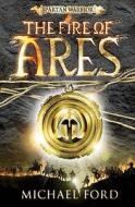 The Fire of Ares di Michael Ford edito da Bloomsbury Publishing PLC