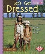 Let's Get Dressed: What People Wear di Janine Scott edito da Spyglass Books