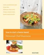 How to Start a Home-Based Personal Chef Business di Denise Vivaldo edito da Globe Pequot Press