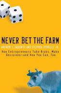 Never Bet the Farm di Anthony L. Iaquinto, Stephen Spinelli edito da John Wiley & Sons