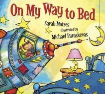 On My Way to Bed di Sarah Maizes edito da Walker Childrens