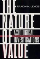 The Nature of Value: Axiological Investigations di Ramon M. Lemos edito da UNIV PR OF FLORIDA