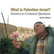 What Is Palestine-Israel?: Answers to Common Questions di Sonia K. Weaver edito da Herald Press (VA)