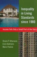 Inequality in Living Standards since 1980 di Orazio P. Attanasio, Erich Battistin, Mario Padula edito da AEI Press