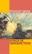 SONGS OF IMPERFECTION di Stanley Moss edito da Carcanet Press