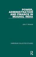 Power, Administration And Finance In Mughal India di John F. Richards edito da Taylor & Francis Ltd