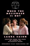 When the Messenger Is Hot di Laura Eason edito da BROADWAY PLAY PUB INC (NY)