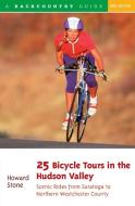 25 Bicycle Tours in the Hudson Valley - Scenic Rides from Saratoga to Northern Weschester County 2e di Howard Stone edito da W. W. Norton & Company