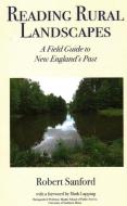 Reading Rural Landscapes: A Field Guide to New England's Past di Robert Stanford edito da TILBURY HOUSE PUBL
