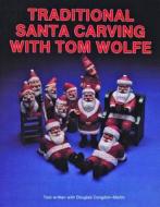 Traditional Santa Carving with Tom Wolfe di Tom Wolfe edito da Schiffer Publishing Ltd
