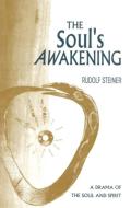 The Soul's Awakening: A Drama of the Soul & Spirit di Rudolf Steiner edito da TEMPLE LODGE PUB