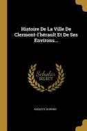 Histoire de la Ville de Clermont-l'Hérault Et de Ses Environs... di Auguste Durand edito da WENTWORTH PR