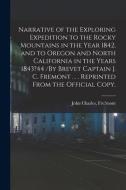 Narrative Of The Exploring Expedition To The Rocky Mountains In The Year 1842, And To Oregon And North California In The Years 1843?44 /By Brevet Capt edito da Legare Street Press
