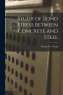 Study of Bond Stress Between Concrete and Steel edito da LIGHTNING SOURCE INC