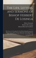 The Life, Letters, and Sermons of Bishop Herbert De Losinga: The Letters (As Translated by the Editors) Being Incorporated With the Life, and the Serm di Edward Meyrick Goulburn, Henry Symonds, Herbert De Losinga edito da LEGARE STREET PR