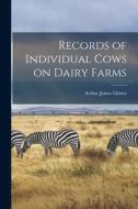 Records of Individual Cows on Dairy Farms di Arthur James Glover edito da LEGARE STREET PR