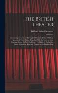The British Theater: Containing the Lives of the English Dramatic Poets: With an Account of Their Plays: Together With the Lives of Most Pr di William Rufus Chetwood edito da LEGARE STREET PR