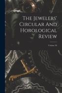 The Jewelers' Circular And Horological Review; Volume 36 di Anonymous edito da LEGARE STREET PR