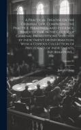 A Practical Treatise on the Criminal Law, Comprising the Practice, Pleadings, and Evidence, Which Occur in the Course of Criminal Prosecutions, Whethe di Joseph Chitty edito da LEGARE STREET PR