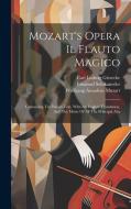 Mozart's Opera Il Flauto Magico: Containing The Italian Text, With An English Translation, And The Music Of All The Principal Airs di Wolfgang Amadeus Mozart, Emanuel Schikaneder edito da LEGARE STREET PR