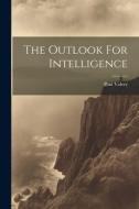 The Outlook For Intelligence di Paul Valery edito da LEGARE STREET PR