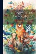 The Armfields' Animal-Book di Constance Smedley Armfield edito da LEGARE STREET PR