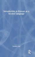 Introduction To Korean As A Second Language di EunHee Lee edito da Taylor & Francis Ltd