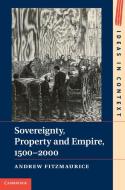 Sovereignty, Property and Empire, 1500-2000 di Andrew Fitzmaurice edito da Cambridge University Press