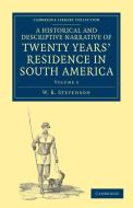 A Historical and Descriptive Narrative of Twenty Years' Residence in South America - Volume 3 di W. B. Stevenson edito da Cambridge University Press