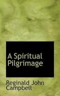 A Spiritual Pilgrimage di Reginald John Campbell edito da Bibliolife