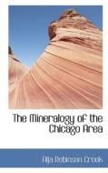 The Mineralogy Of The Chicago Area di Alja Robinson Crook edito da Bibliolife