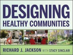 Designing Healthy Communities di Richard J. Jackson edito da John Wiley & Sons