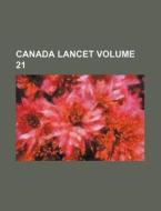 Canada Lancet Volume 21 di Books Group edito da Rarebooksclub.com